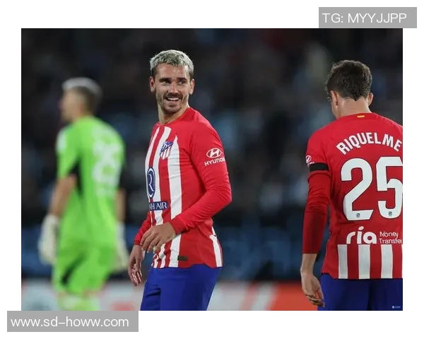 格列兹曼与教练激烈争执冲突升级 球队内部氛围堪忧